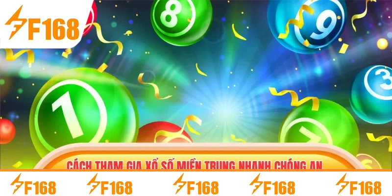 Cách tham gia Xổ số Miền Trung nhanh chóng an toàn