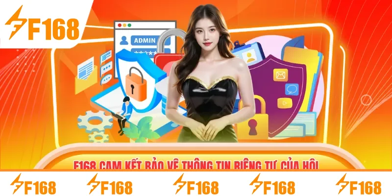 F168 cam kết bảo vệ thông tin riêng tư của hội viên