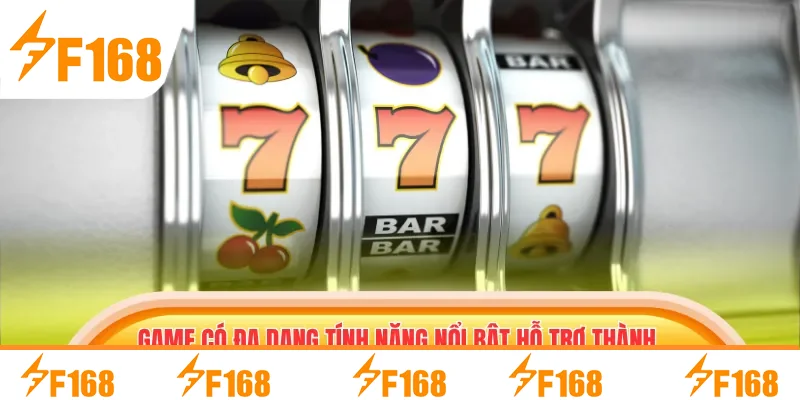 Game có đa dạng tính năng nổi bật hỗ trợ thành vi