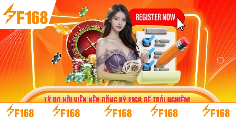 Lý do hội viên nên đăng ký F168 để trải nghiệm cá cược