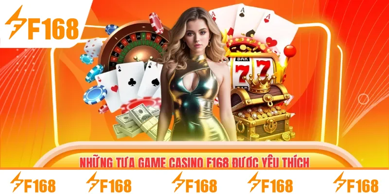 Những tựa game Casino F168 được yêu thích nhất hiện nay