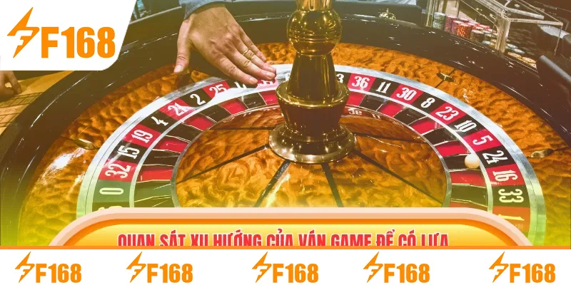 Quan sát xu hướng của ván game để có lựa chọn chuẩn