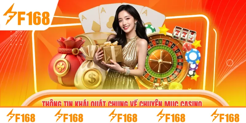 Thông tin khái quát chung về chuyên mục Casino F168 