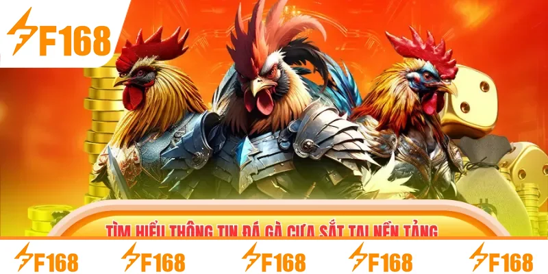 Tìm hiểu thông tin đá gà cựa sắt tại nền tảng F168